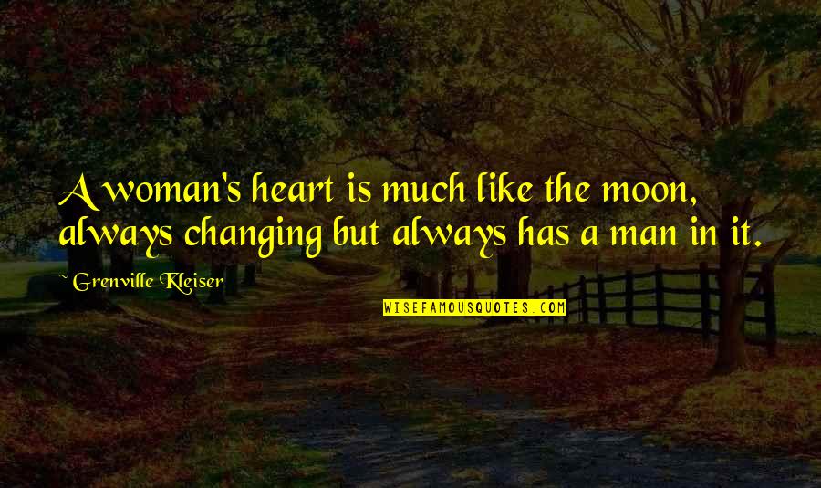 A Woman Changing Quotes By Grenville Kleiser: A woman's heart is much like the moon,