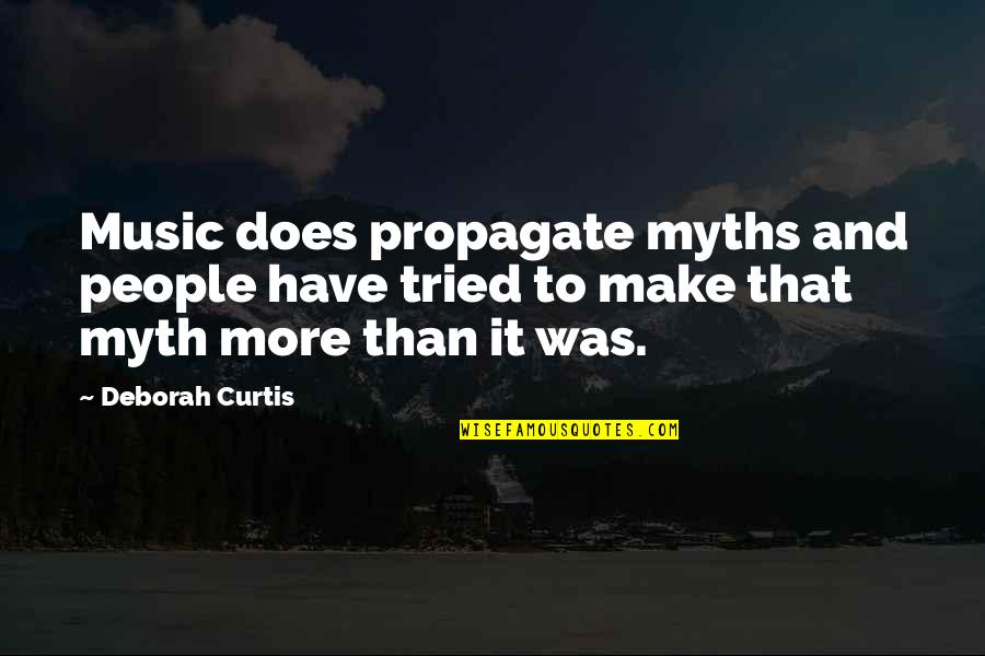 A Woman Dont Need A Man Quotes By Deborah Curtis: Music does propagate myths and people have tried