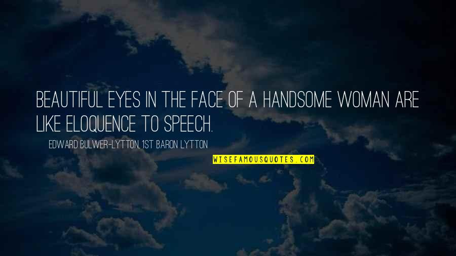 A Woman Eyes Quotes By Edward Bulwer-Lytton, 1st Baron Lytton: Beautiful eyes in the face of a handsome