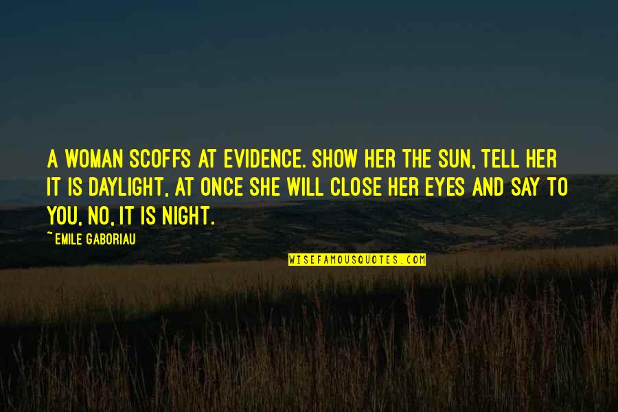 A Woman Eyes Quotes By Emile Gaboriau: A woman scoffs at evidence. Show her the