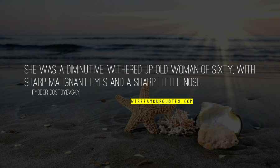A Woman Eyes Quotes By Fyodor Dostoyevsky: She was a diminutive, withered up old woman