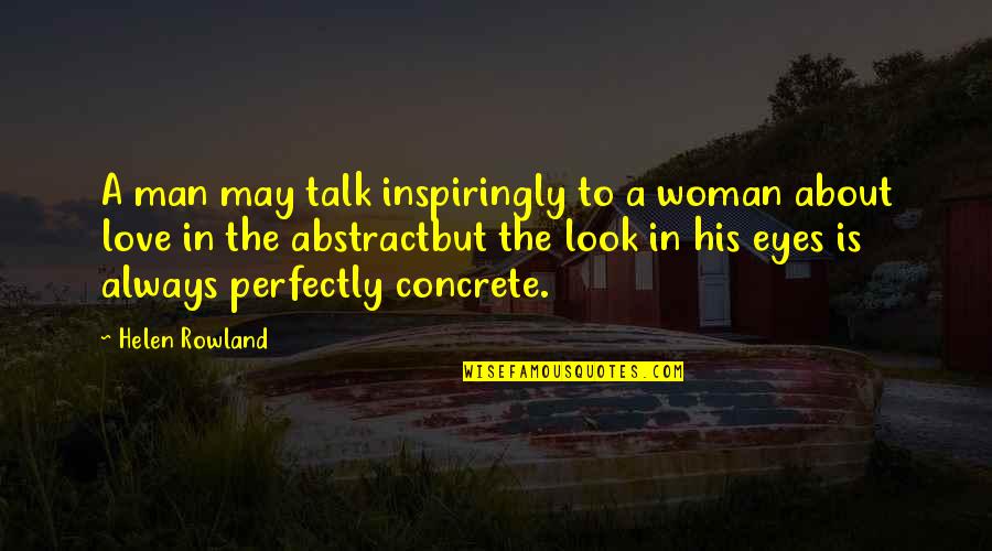 A Woman Eyes Quotes By Helen Rowland: A man may talk inspiringly to a woman