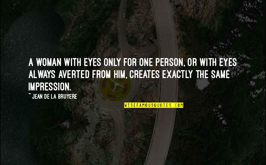 A Woman Eyes Quotes By Jean De La Bruyere: A woman with eyes only for one person,