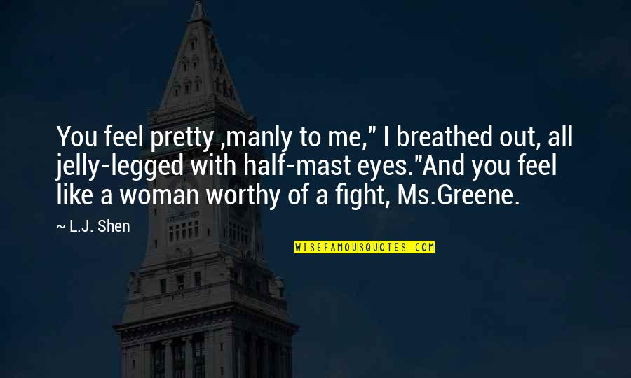 A Woman Eyes Quotes By L.J. Shen: You feel pretty ,manly to me," I breathed