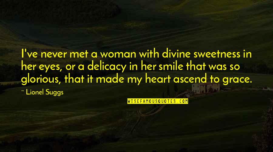 A Woman Eyes Quotes By Lionel Suggs: I've never met a woman with divine sweetness