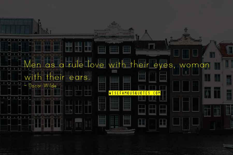 A Woman Eyes Quotes By Oscar Wilde: Men as a rule love with their eyes,