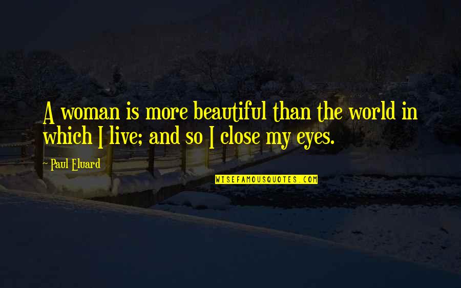 A Woman Eyes Quotes By Paul Eluard: A woman is more beautiful than the world