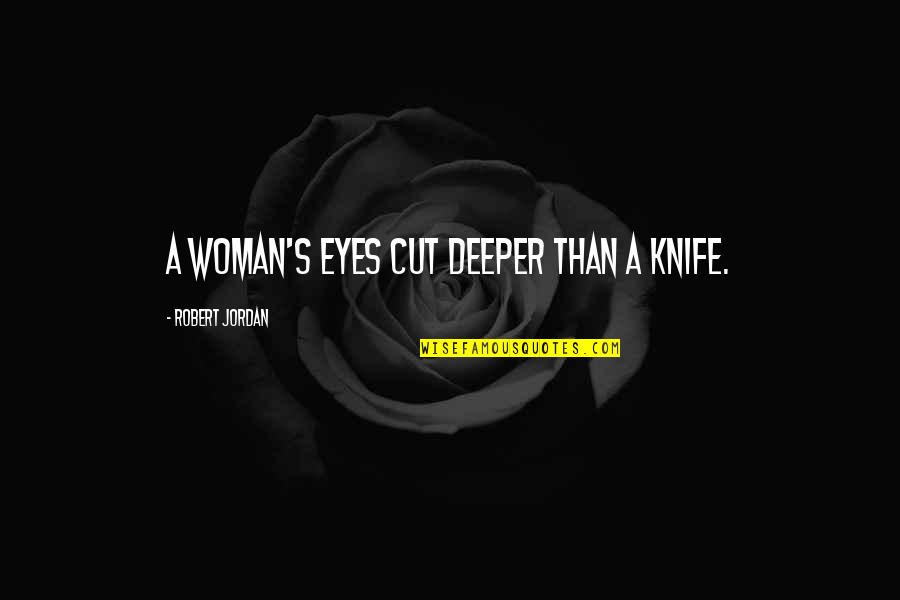 A Woman Eyes Quotes By Robert Jordan: A woman's eyes cut deeper than a knife.