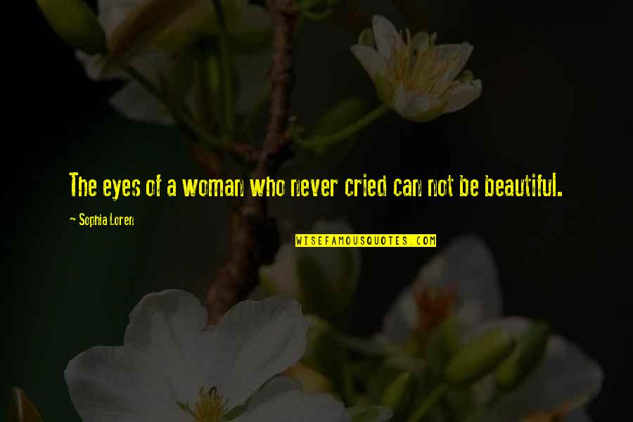 A Woman Eyes Quotes By Sophia Loren: The eyes of a woman who never cried