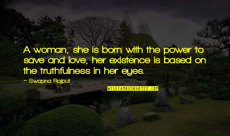 A Woman Eyes Quotes By Swapna Rajput: A woman, she is born with the power