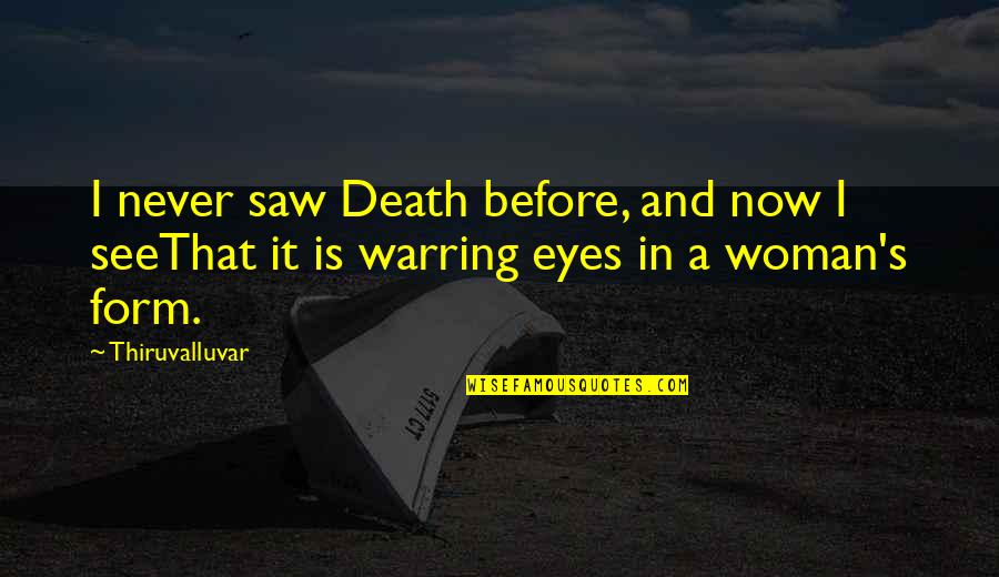 A Woman Eyes Quotes By Thiruvalluvar: I never saw Death before, and now I