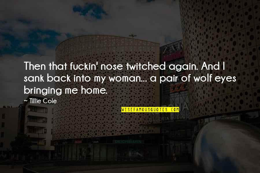 A Woman Eyes Quotes By Tillie Cole: Then that fuckin' nose twitched again. And I