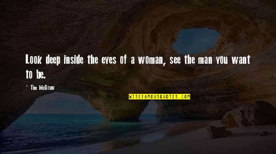 A Woman Eyes Quotes By Tim McGraw: Look deep inside the eyes of a woman,