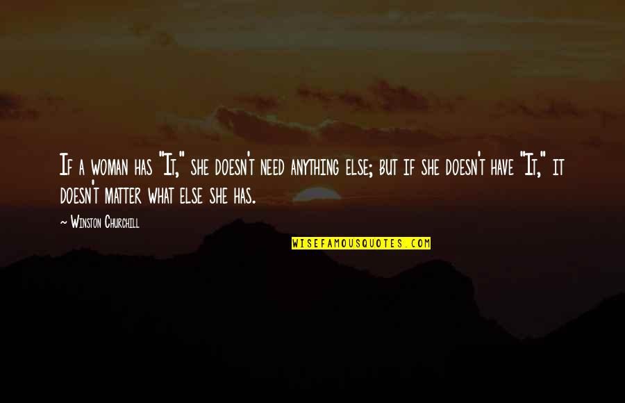 A Woman Has Needs Quotes By Winston Churchill: If a woman has "It," she doesn't need