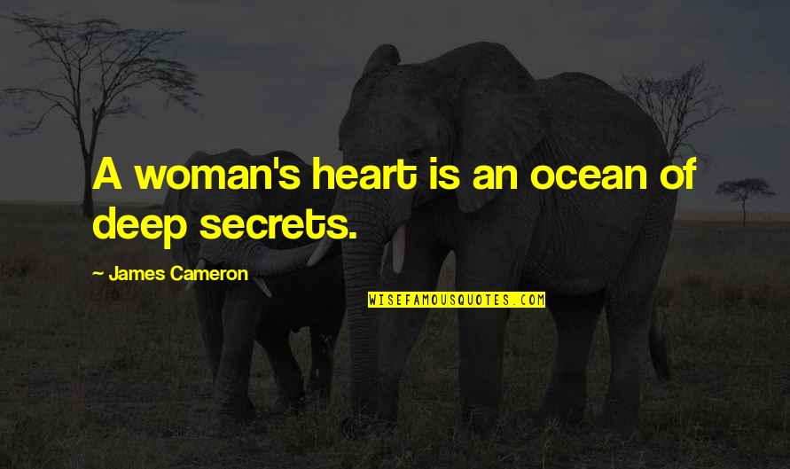 A Woman Heart Is An Ocean Of Secrets Quotes By James Cameron: A woman's heart is an ocean of deep