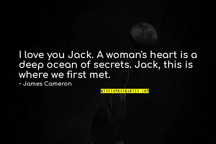 A Woman Heart Is An Ocean Of Secrets Quotes By James Cameron: I love you Jack. A woman's heart is