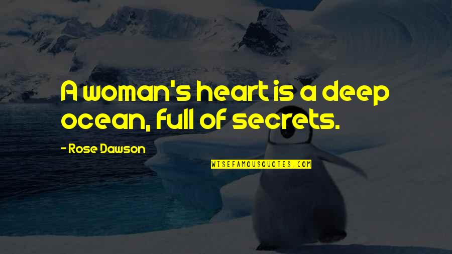 A Woman Heart Is An Ocean Of Secrets Quotes By Rose Dawson: A woman's heart is a deep ocean, full