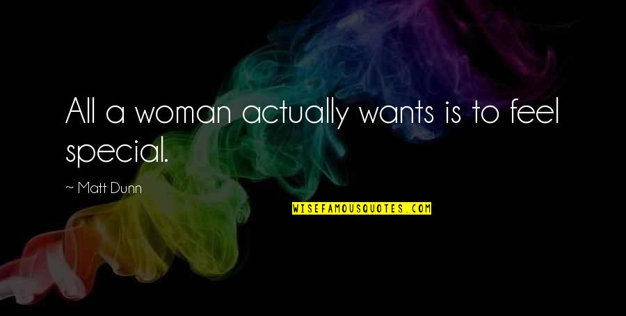 A Woman Is Special Quotes By Matt Dunn: All a woman actually wants is to feel