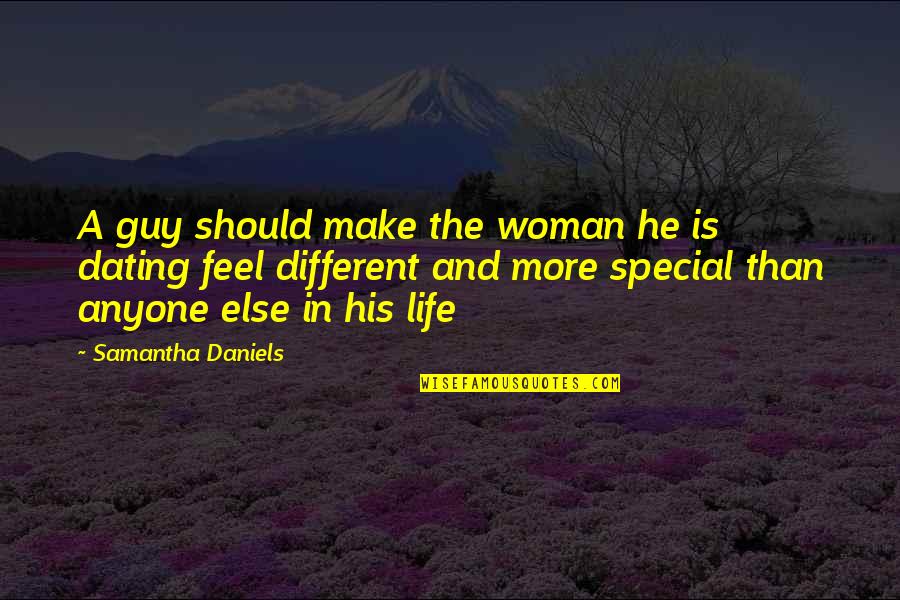 A Woman Is Special Quotes By Samantha Daniels: A guy should make the woman he is