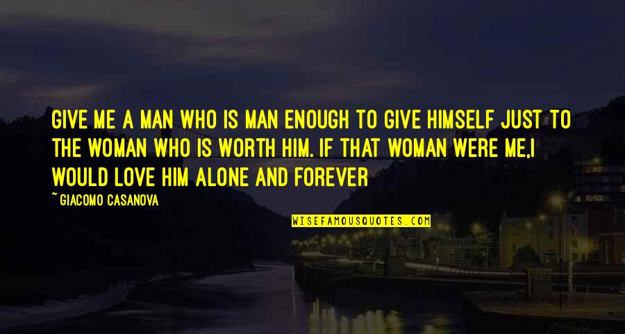 A Woman Is Worth Quotes By Giacomo Casanova: Give me a man who is man enough
