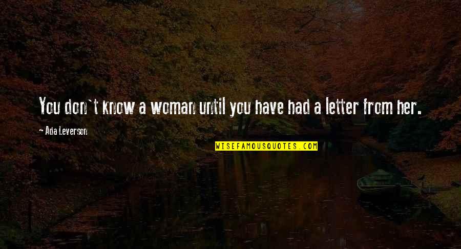 A Woman Knows Quotes By Ada Leverson: You don't know a woman until you have