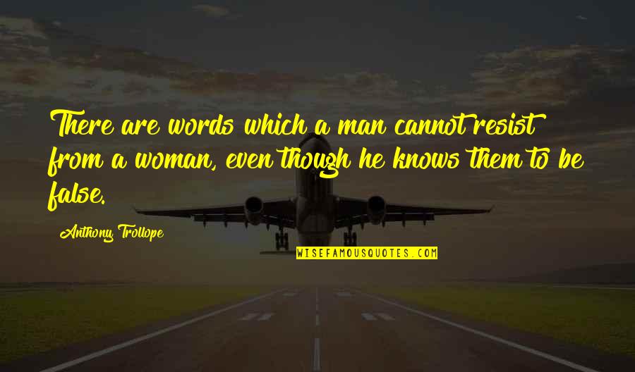 A Woman Knows Quotes By Anthony Trollope: There are words which a man cannot resist