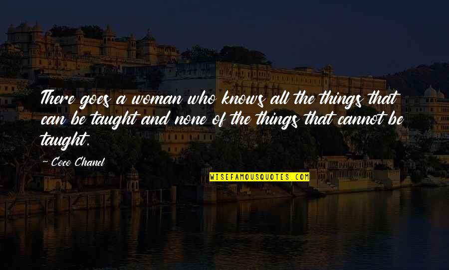 A Woman Knows Quotes By Coco Chanel: There goes a woman who knows all the