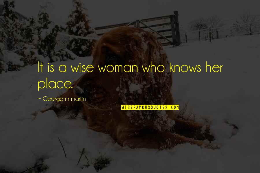 A Woman Knows Quotes By George R R Martin: It is a wise woman who knows her