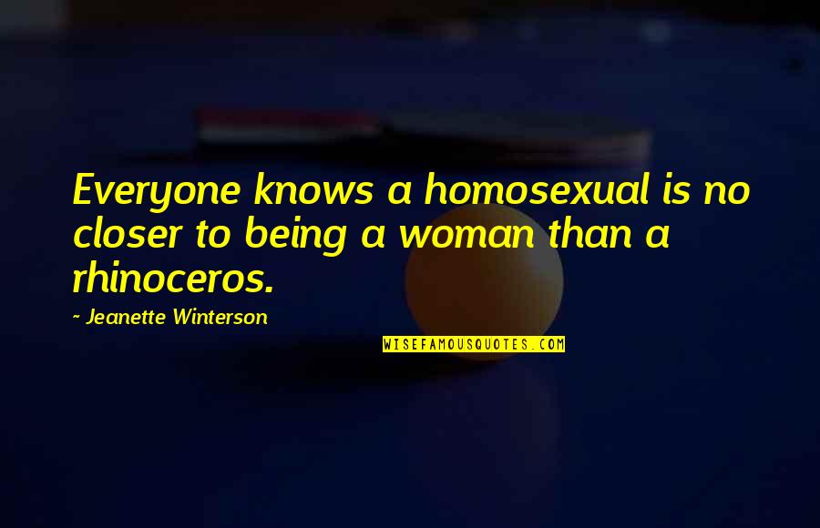 A Woman Knows Quotes By Jeanette Winterson: Everyone knows a homosexual is no closer to
