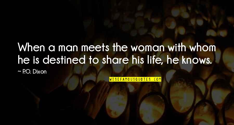 A Woman Knows Quotes By P.O. Dixon: When a man meets the woman with whom