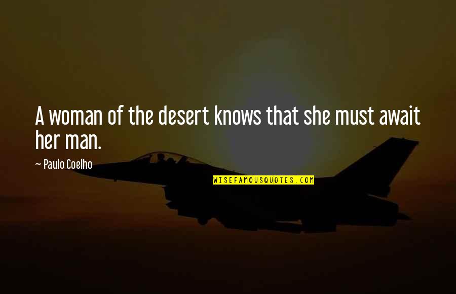 A Woman Knows Quotes By Paulo Coelho: A woman of the desert knows that she