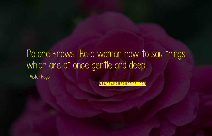 A Woman Knows Quotes By Victor Hugo: No one knows like a woman how to