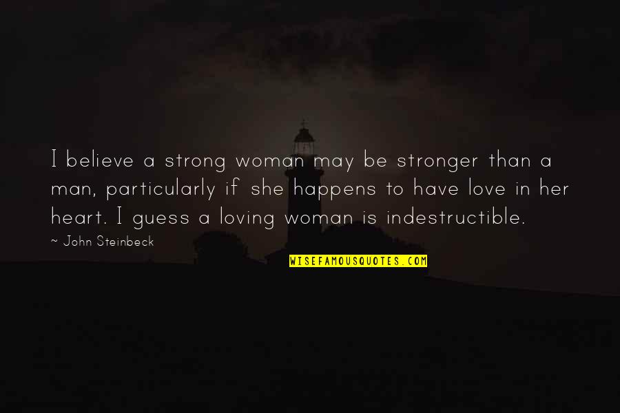 A Woman Loving Her Man Quotes By John Steinbeck: I believe a strong woman may be stronger