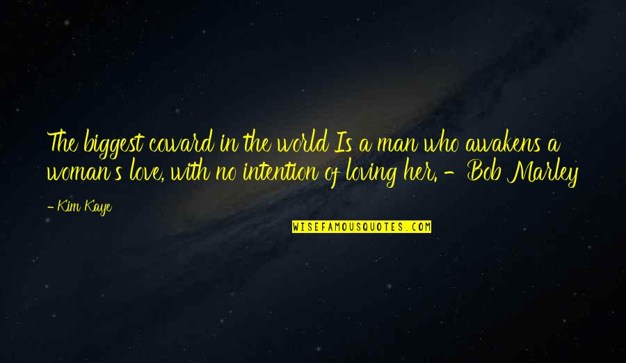 A Woman Loving Her Man Quotes By Kim Kaye: The biggest coward in the world Is a