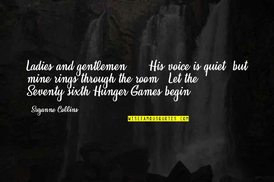 A Woman Loving Her Man Quotes By Suzanne Collins: Ladies and gentlemen ... "His voice is quiet,