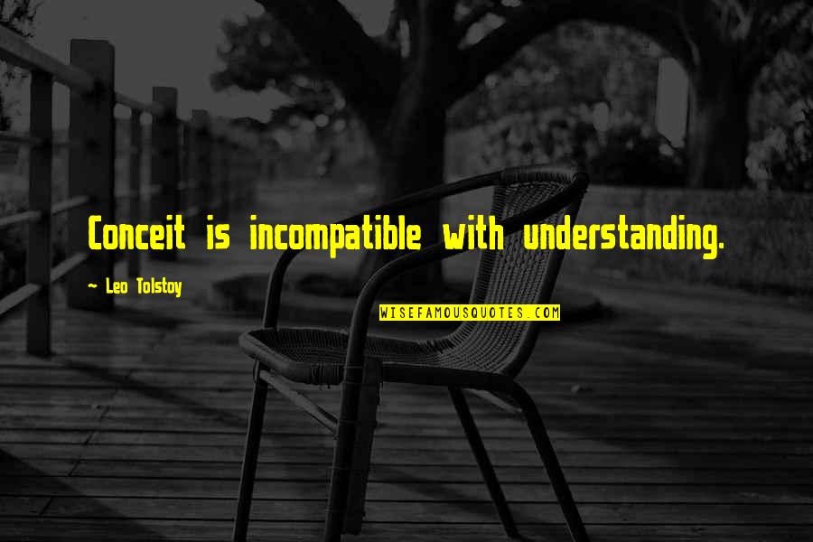 A Woman Making A Man Better Quotes By Leo Tolstoy: Conceit is incompatible with understanding. A Woman Making A Man Better Quotes By Leo Tolstoy: Conceit is incompatible with understanding.