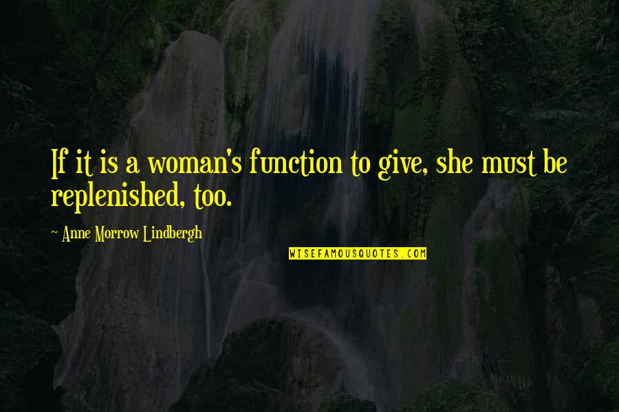 A Woman Must Be Quotes By Anne Morrow Lindbergh: If it is a woman's function to give,