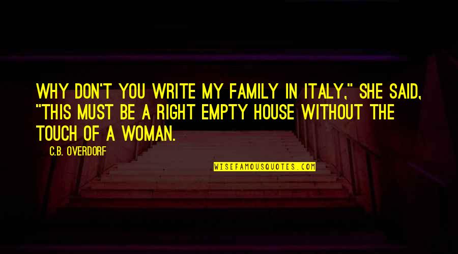 A Woman Must Be Quotes By C.B. Overdorf: Why don't you write my family in Italy,"