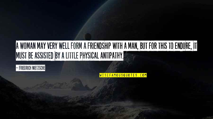 A Woman Must Be Quotes By Friedrich Nietzsche: A woman may very well form a friendship