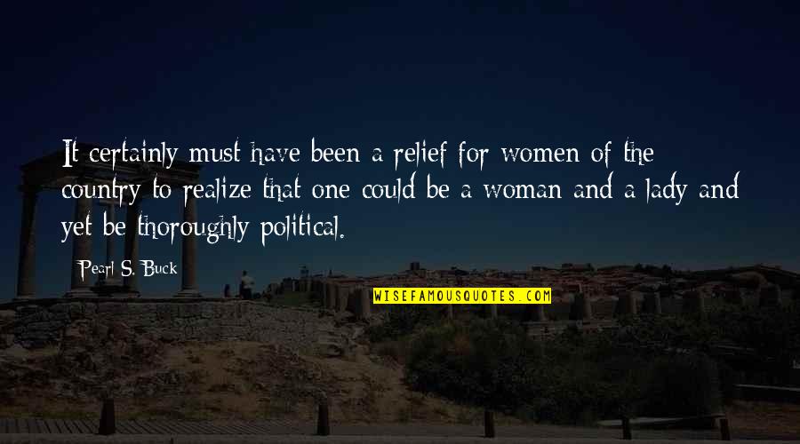 A Woman Must Be Quotes By Pearl S. Buck: It certainly must have been a relief for