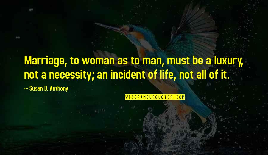 A Woman Must Be Quotes By Susan B. Anthony: Marriage, to woman as to man, must be