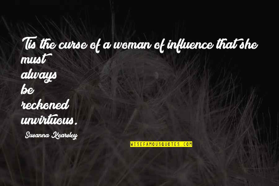 A Woman Must Be Quotes By Susanna Kearsley: Tis the curse of a woman of influence