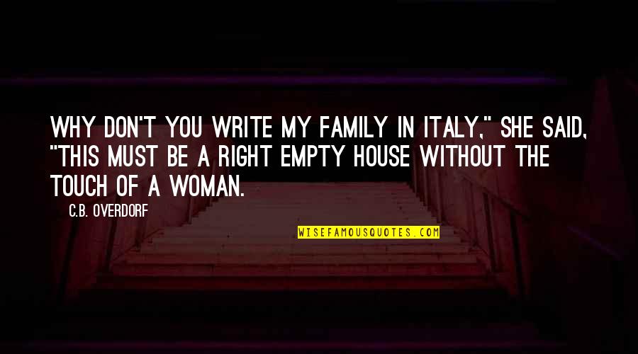 A Woman Needs Romance Quotes By C.B. Overdorf: Why don't you write my family in Italy,"