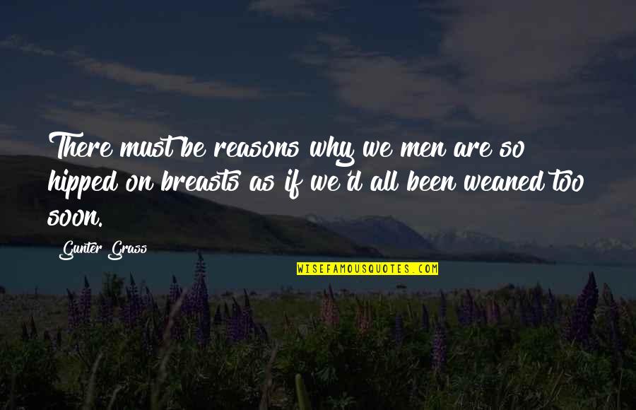 A Woman Never Forgets Quotes By Gunter Grass: There must be reasons why we men are