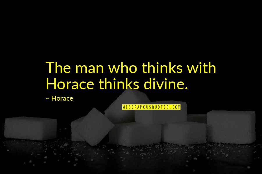 A Woman Of Independent Means Quotes By Horace: The man who thinks with Horace thinks divine.