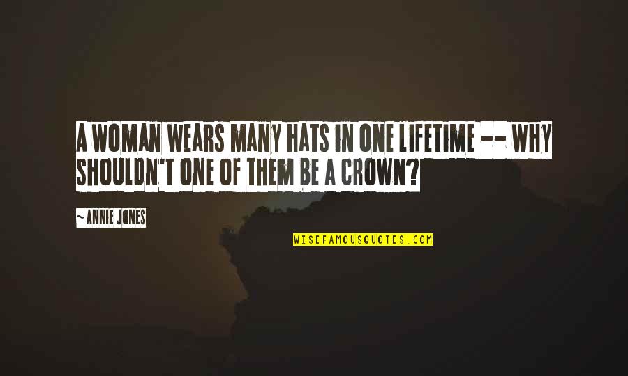 A Woman Of Many Hats Quotes By Annie Jones: A woman wears many hats in one lifetime