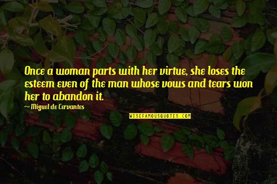 A Woman Of Virtue Quotes By Miguel De Cervantes: Once a woman parts with her virtue, she A Woman Of Virtue Quotes By Miguel De Cervantes: Once a woman parts with her virtue, she