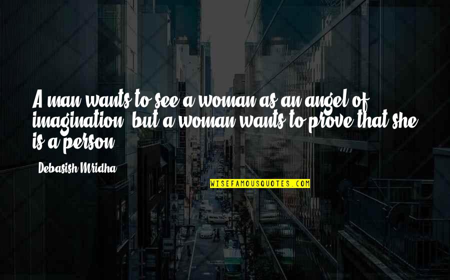 A Woman Of Wisdom Quotes By Debasish Mridha: A man wants to see a woman as