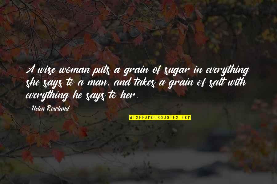 A Woman Of Wisdom Quotes By Helen Rowland: A wise woman puts a grain of sugar