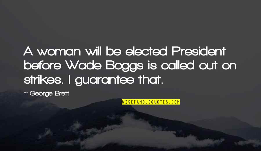 A Woman President Quotes By George Brett: A woman will be elected President before Wade